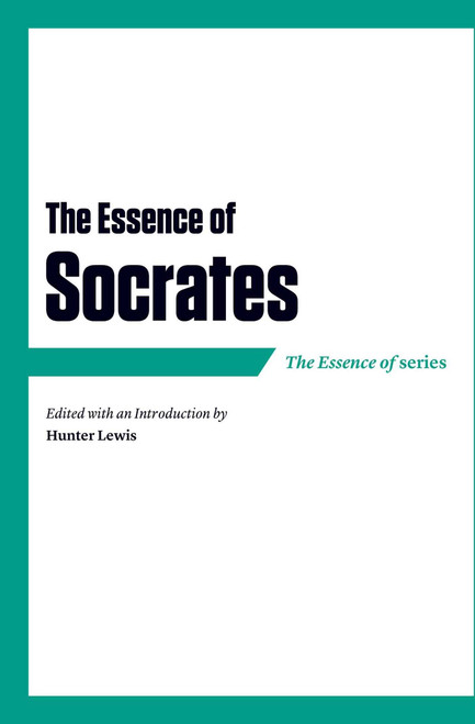 The Essence of Socrates by Hunter Lewis, 9781604191103