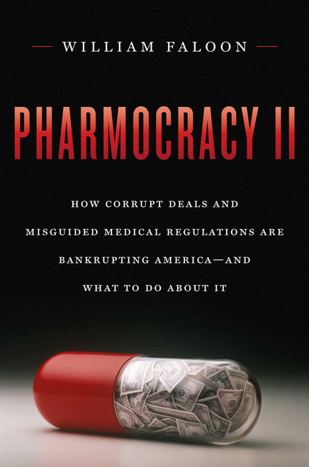 Pharmocracy II (How Corrupt Deals and Misguided Medical Regulations Are Bankrupting America--and What to do About It) by William Faloon, 9781604191219