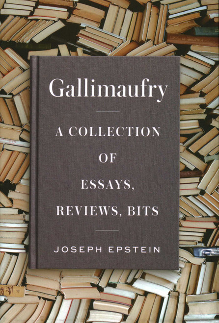 Gallimaufry (A Collection of Essays, Reviews, Bits) by Joseph Epstein, 9781604191288