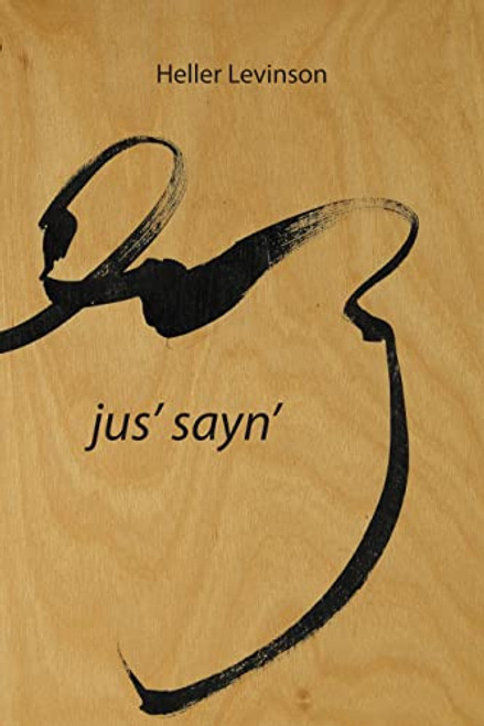 Jus' Sayn' by Heller Levinson, 9781737160373