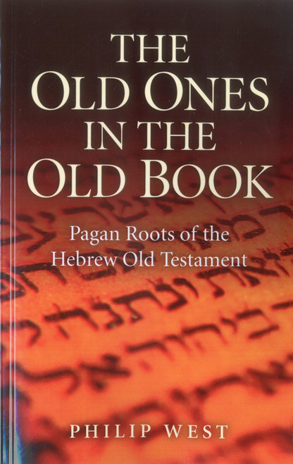 The Old Ones in the Old Book (Pagan Roots of The Hebrew Old Testament) by Philip West, 9781780991719