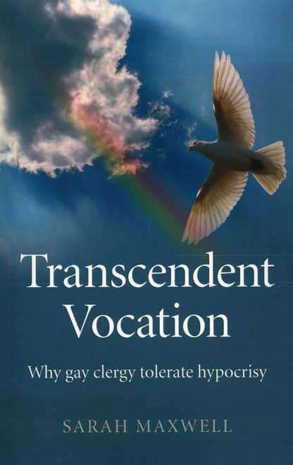 Transcendent Vocation (Why Gay Clergy Tolerate Hypocrisy) by Sarah Maxwell, 9781780999180