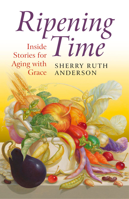 Ripening Time (Inside Stories for Aging with Grace) by Sherry Ruth Anderson, 9781780999630