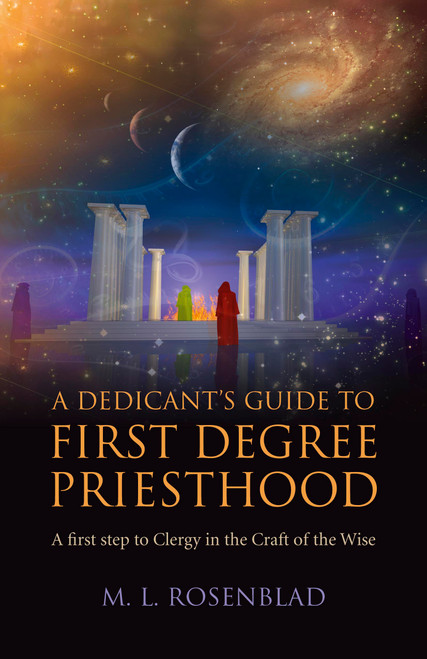 A Dedicant's Guide to First Degree Priesthood (A First Step to Clergy in the Craft of the Wise) by M. L. Rosenblad, 9781782793649