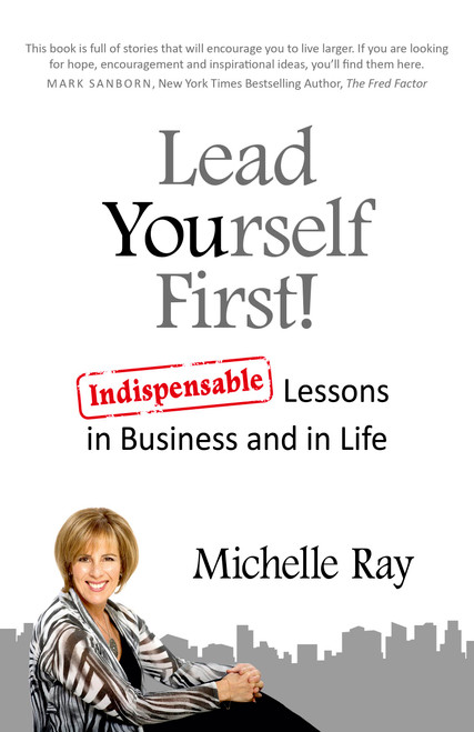 Lead Yourself First! (Indispensable Lessons in Business and in Life) by Michelle Ray, 9781782797036