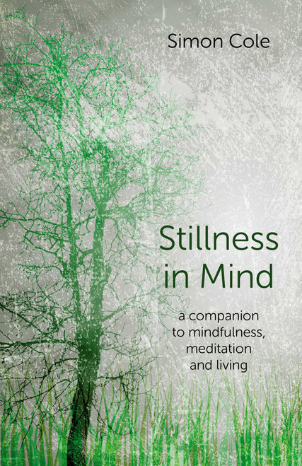 Stillness in Mind (A Companion to Mindfulness, Meditation and Living) by Simon Cole, 9781782797395