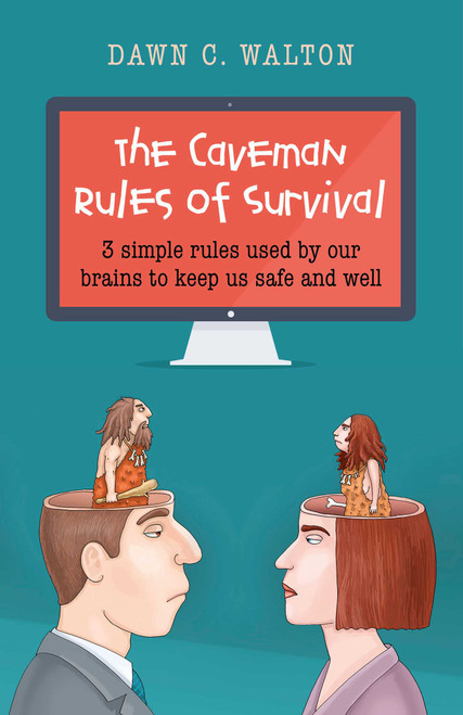 The Caveman Rules of Survival (3 Simple Rules Used By Our Brains to Keep Us Safe and Well) by Dawn C. Walton, 9781782797579