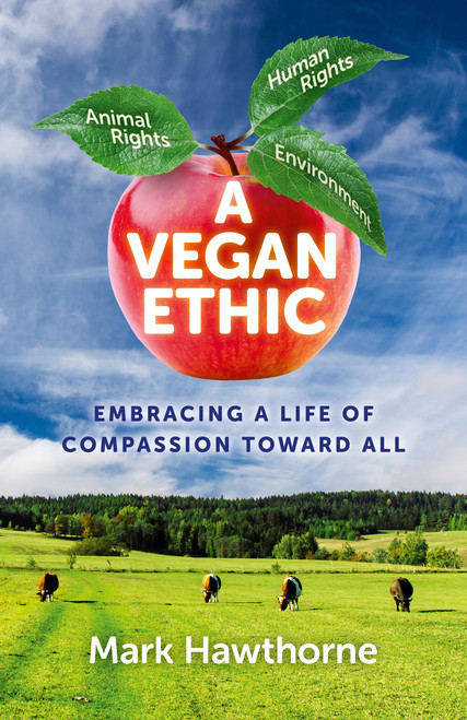 A Vegan Ethic (Embracing a Life of Compassion Toward All) by Mark Hawthorne, 9781785354021
