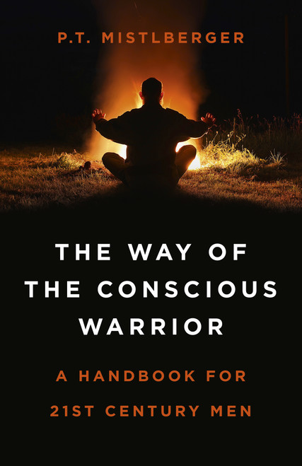 The Way of the Conscious Warrior (A Handbook For 21st Century Men) by P. T. Mistlberger, 9781785358746
