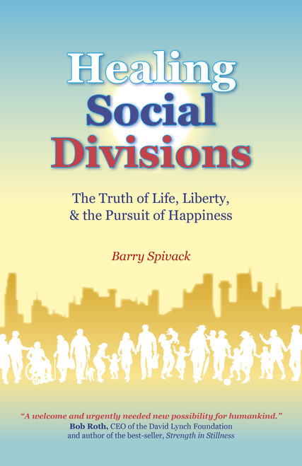 Healing Social Divisions (The Truth of Life, Liberty and the Pursuit of Happiness) by Barry Spivack, 9781785359699