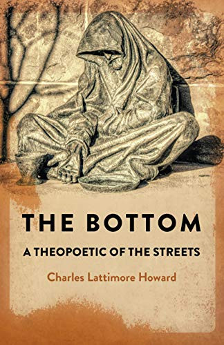 The Bottom (A Theopoetic of the Streets) by Charles Lattimore Howard, 9781789045086