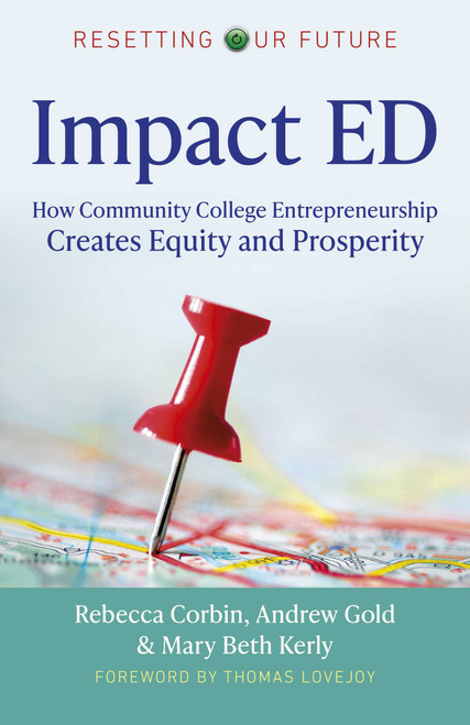 Impact ED (How Community College Entrepreneurship Creates Equity and Prosperity) by Rebecca A. Corbin, Andrew Gold, Mary  Beth Kerly, 9781789047974