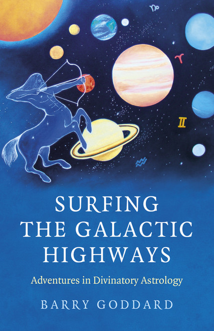 Surfing the Galactic Highways (Adventures in Divinatory Astrology) by Barry Goddard, 9781803410104