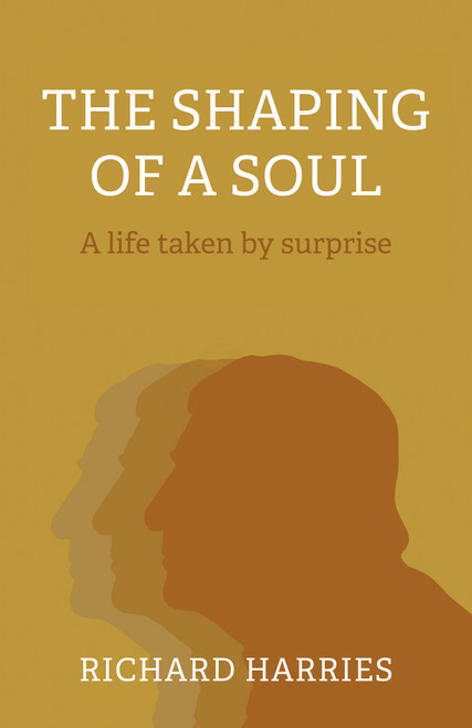 The Shaping of a Soul (A Life Taken by Surprise) by Richard Harries, 9781803411620