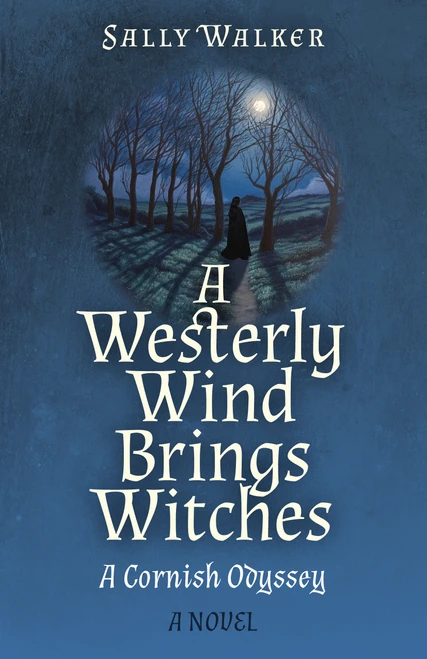A Westerly Wind Brings Witches (A Cornish Odyssey | A Novel) by Sally Walker, 9781803414584