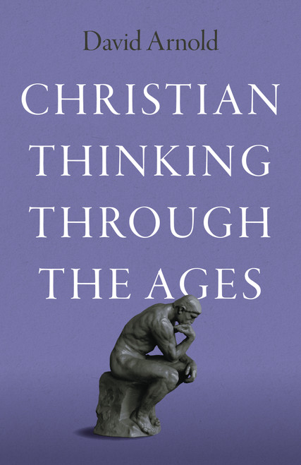 Christian Thinking through the Ages by David Arnold, 9781803416151