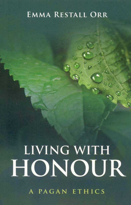 Living With Honour (A Pagan Ethics) by Emma Restall Orr, 9781846940941