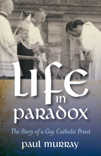 Life in Paradox (The Story of a Gay Catholic Priest) by Paul Edward Murray, 9781846941122