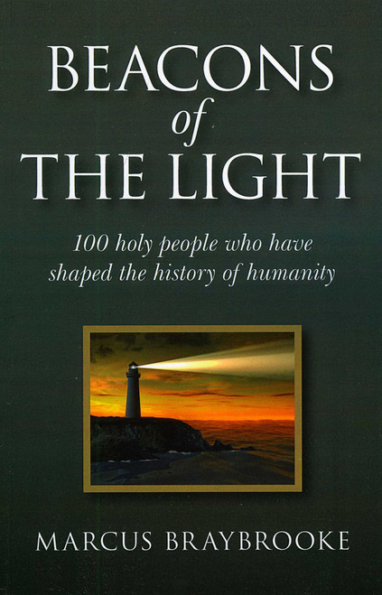 Beacons of the Light (100 Holy People Who Have Shaped the History of Humanity) by Marcus Braybrooke, 9781846941856