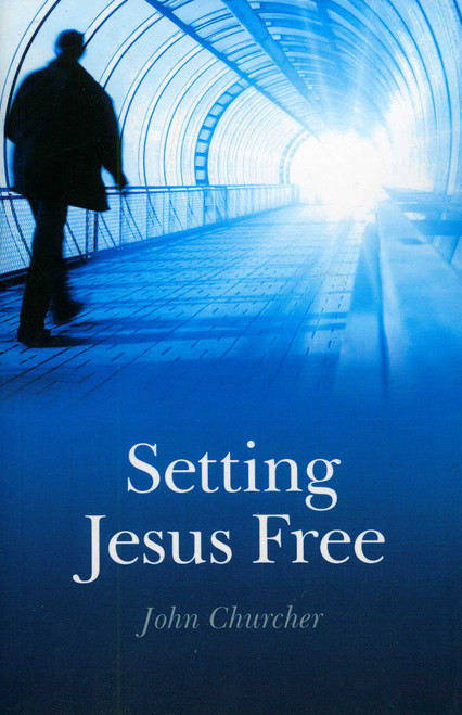 Setting Jesus Free by John Churcher, 9781846942495