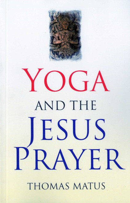 Yoga and the Jesus Prayer by Thomas Matus, 9781846942853