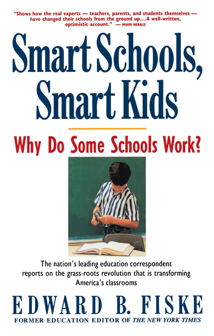 Smart Schools, Smart Kids (Why Do Some Schools Work?) by Edward Fiske, 9780671792121