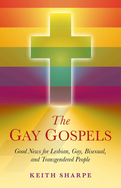 The Gay Gospels (Good News for Lesbian, Gay, Bisexual, and Transgendered People) by Keith Sharpe, 9781846945489