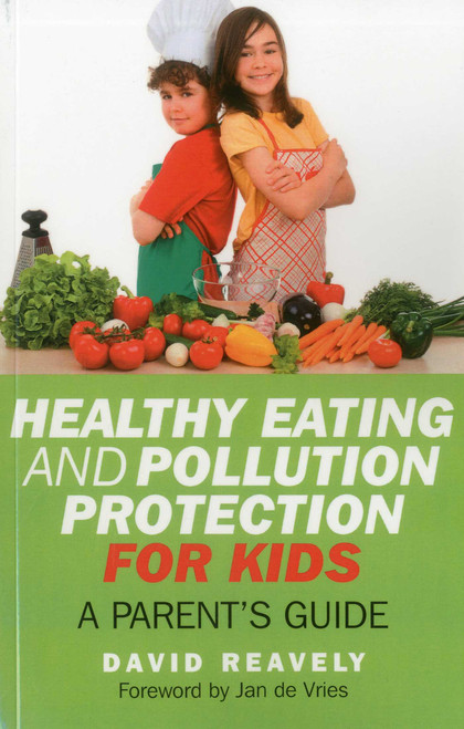 Healthy Eating and Pollution Protection for Kids (Parents' Guide) by Dave Reavely, 9781846946219