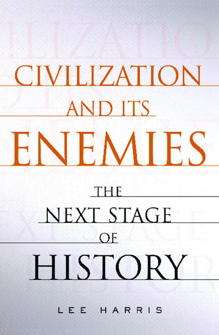 Civilization and Its Enemies (The Next Stage of History) by Lee Harris, 9781451655339