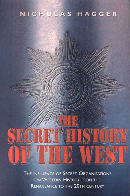 The Secret History of the West (The Influence of Secret Organizations on Western History from the Renaissance to the 20th Century) by Nicholas Hagger, 9781905047048