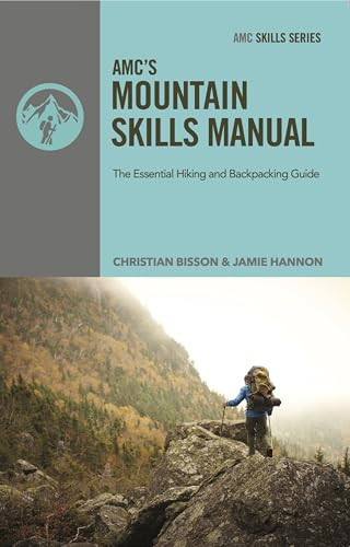 AMC's Mountain Skills Manual (The Essential Hiking and Backpacking Guide) by Christian Bisson, Jamie Hannon, 9781628420258