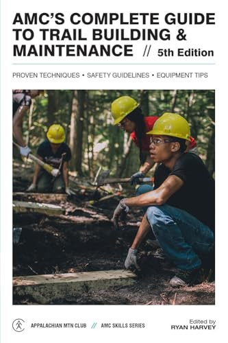 AMC's Complete Guide to Trail Building & Maintenance by Ryan Harvey, 9781628421040