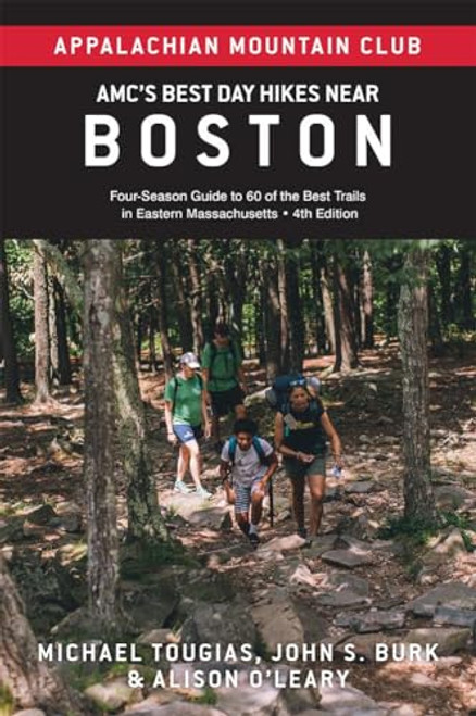 AMC's Best Day Hikes Near Boston (Four-Season Guide to 60 of the Best Trails in Eastern Massachusetts) by John S. Burk, Michael Tougias, Alison O'Leary, 9781628421484