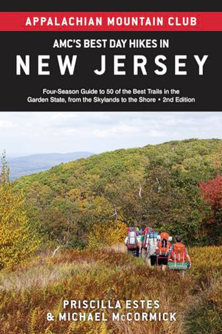 AMC's Best Day Hikes in New Jersey (Four-Season Guide to 50 of the Best Trails in the Garden State, from the Skylands to the Shore) by Appalachian  Mountain Club, Priscilla Estes, Michael McCormick, 9781628421705