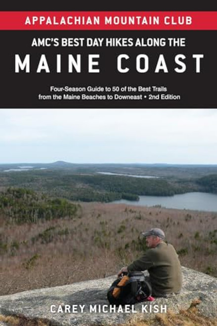 AMC's Best Day Hikes along the Maine Coast (Four-Season Guide to 50 of the Best Trails From the Maine Beaches to Downeast) by Carey Michael Kish, 9781628421798