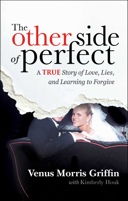 The Other Side of Perfect (A True Story of Love, Lies, and Learning to Forgive) by Venus Morris Griffin, 9781637634776