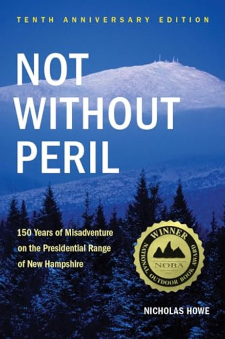 Not Without Peril (150 Years Of Misadventure On The Presidential Range Of New Hampshire) by Nicholas Howe, 9781934028322