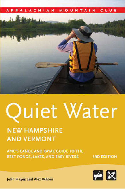Quiet Water New Hampshire and Vermont (AMC's Canoe And Kayak Guide To The Best Ponds, Lakes, And Easy Rivers) by John Hayes, Alex J. Wilson, 9781934028353