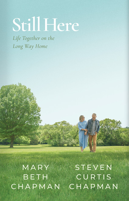 Still Here (Life Together on the Long Way Home) by Steven Curtis Chapman, Mary Beth Chapman, 9798384533733