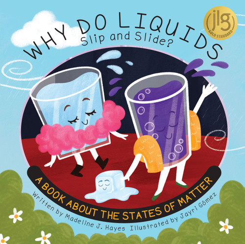 Why Do Liquids Slip and Slide? (A Book About the States of Matter) by Madeline J. Hayes, Jayri Gomez, 9781486732098