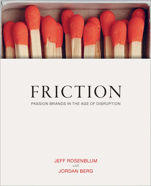 Friction (Passion Brands in the Age of Disruption) by Jeff Rosenblum, Jordan Berg, 9781576878361