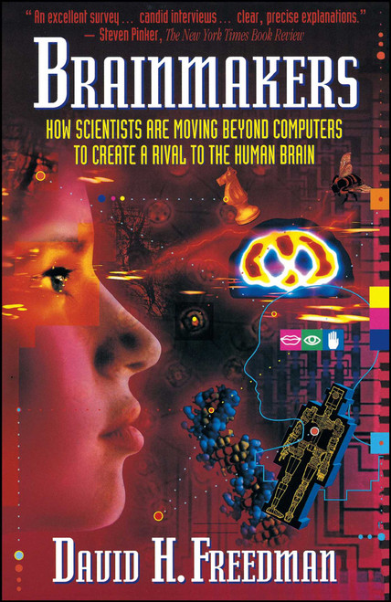 Brainmakers: How Scientists Moving Beyond Computers Create Rival to Humn Brain by David H. Freedman, 9780671510558