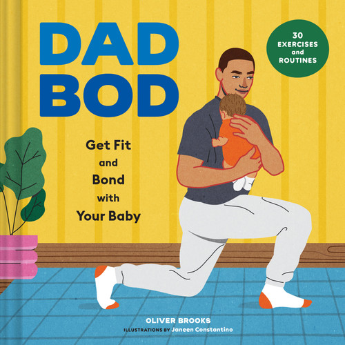 Dad Bod (Get Fit and Bond with Your Baby-30 Exercises and Routines) by Oliver Brooks, Janeen Constantino, 9781797234472