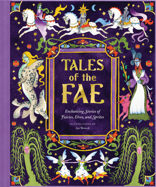 Tales of the Fae (Enchanting Stories of Fairies, Elves, and Sprites) by Chronicle Chronicle Books, Lou Benesch, 9781797237701