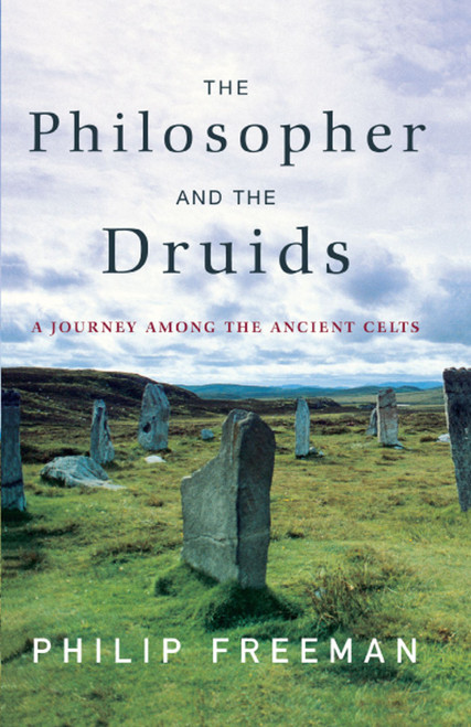 The Philosopher and the Druids (A Journey Among the Ancient Celts) by Philip  Freeman, 9781416585237