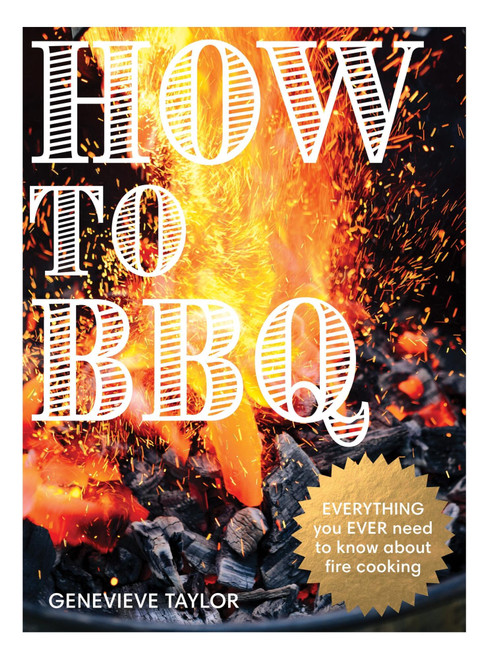 How to BBQ (The Definitive Guide to Fire Cooking) by Genevieve Taylor, 9781837833306