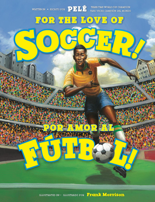 For the Love of Soccer! / ¡Por amor al fútbol! (Bilingual Edition) by Pelé, Frank Morrison, 9780316576444