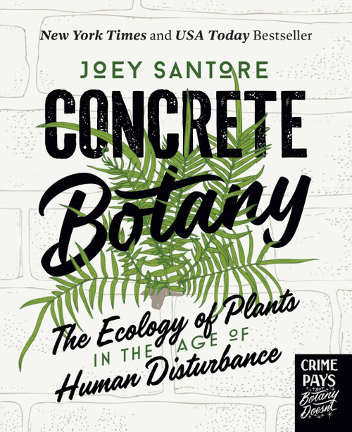 Concrete Botany (The Ecology of Plants in the Age of Human Disturbance) by Joey Santore, 9780760391884