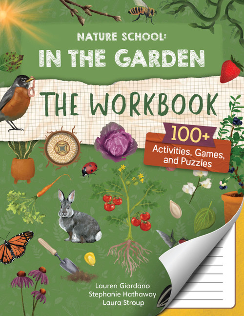 Nature School: In the Garden: The Workbook (100+ Activities, Games, and Puzzles) by Lauren Giordano, Laura Stroup, Stephanie Hathaway, 9780760392959
