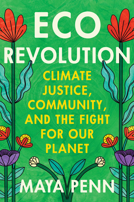 Eco Revolution (Climate Justice, Community, and the Fight for Our Planet) by Maya Penn, 9781538770443